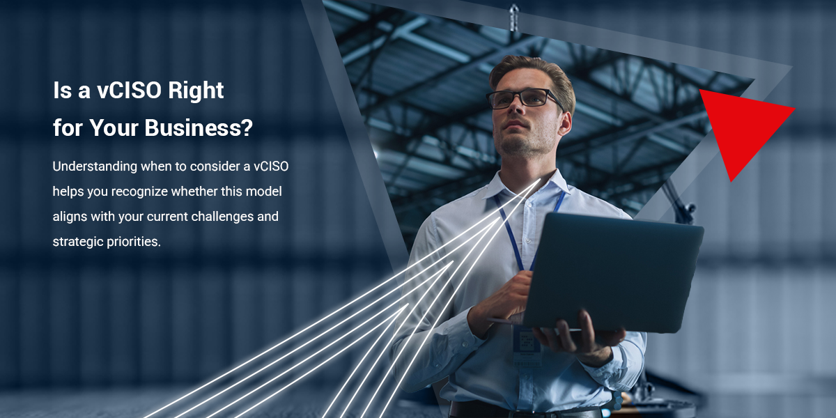 Is a vCISO Right for Your Business Is a vCISO Right for Your Business?